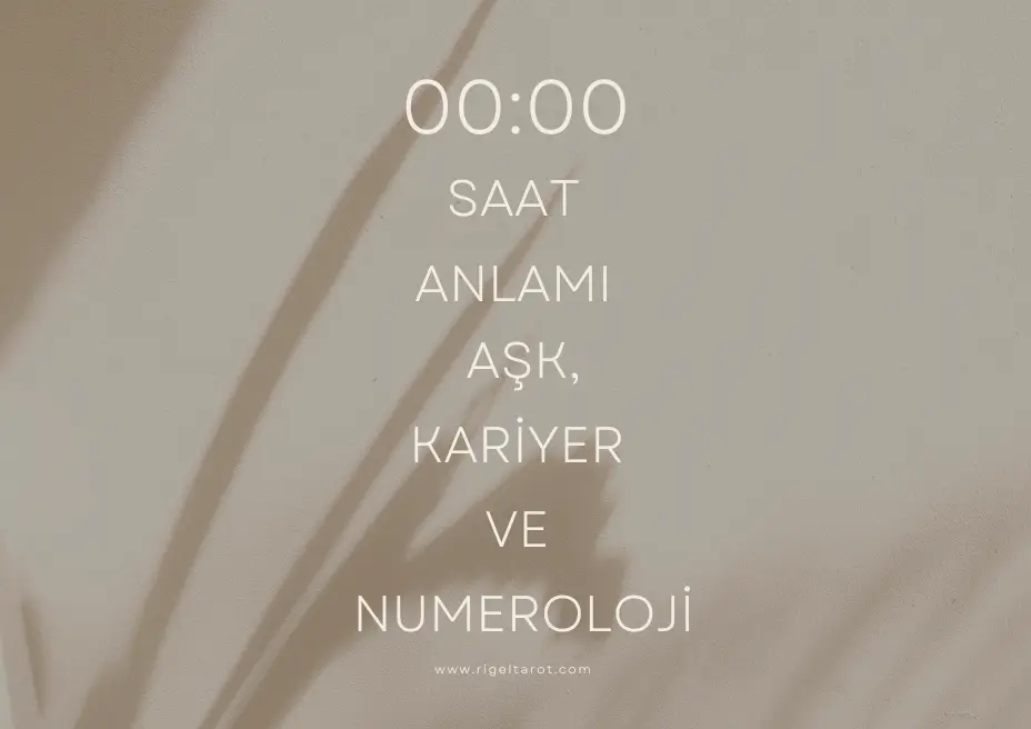 00.00 saat anlamı aşk, kariyer ve numeroloji
